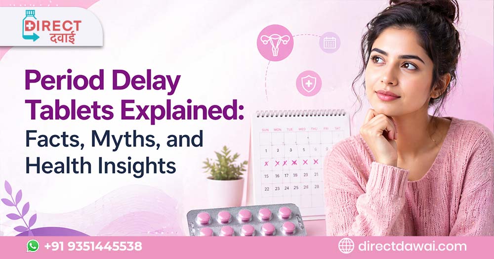 Period Delay Tablets Explained: Facts, Myths, and Health Insights